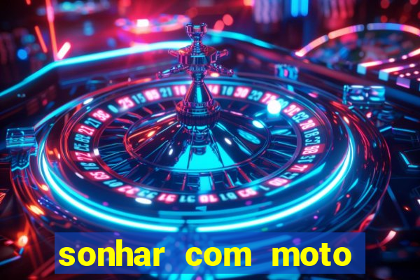 sonhar com moto roubada jogo do bicho